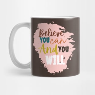 Believe you can and you will Mug